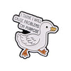 Quotations Enamel Pin Funny Goose Lapel Pins for Backpacks Brooches Badges on Backpack Brooch for Clothes Jewelry Friends Gifts